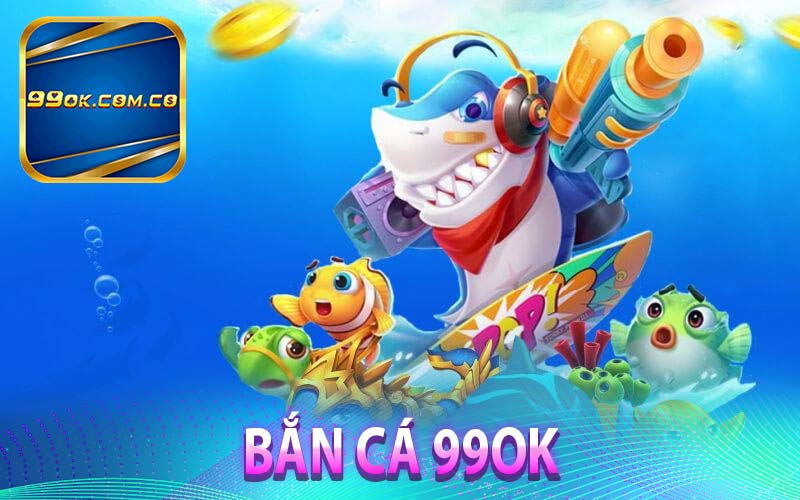 Bắn cá 99OK